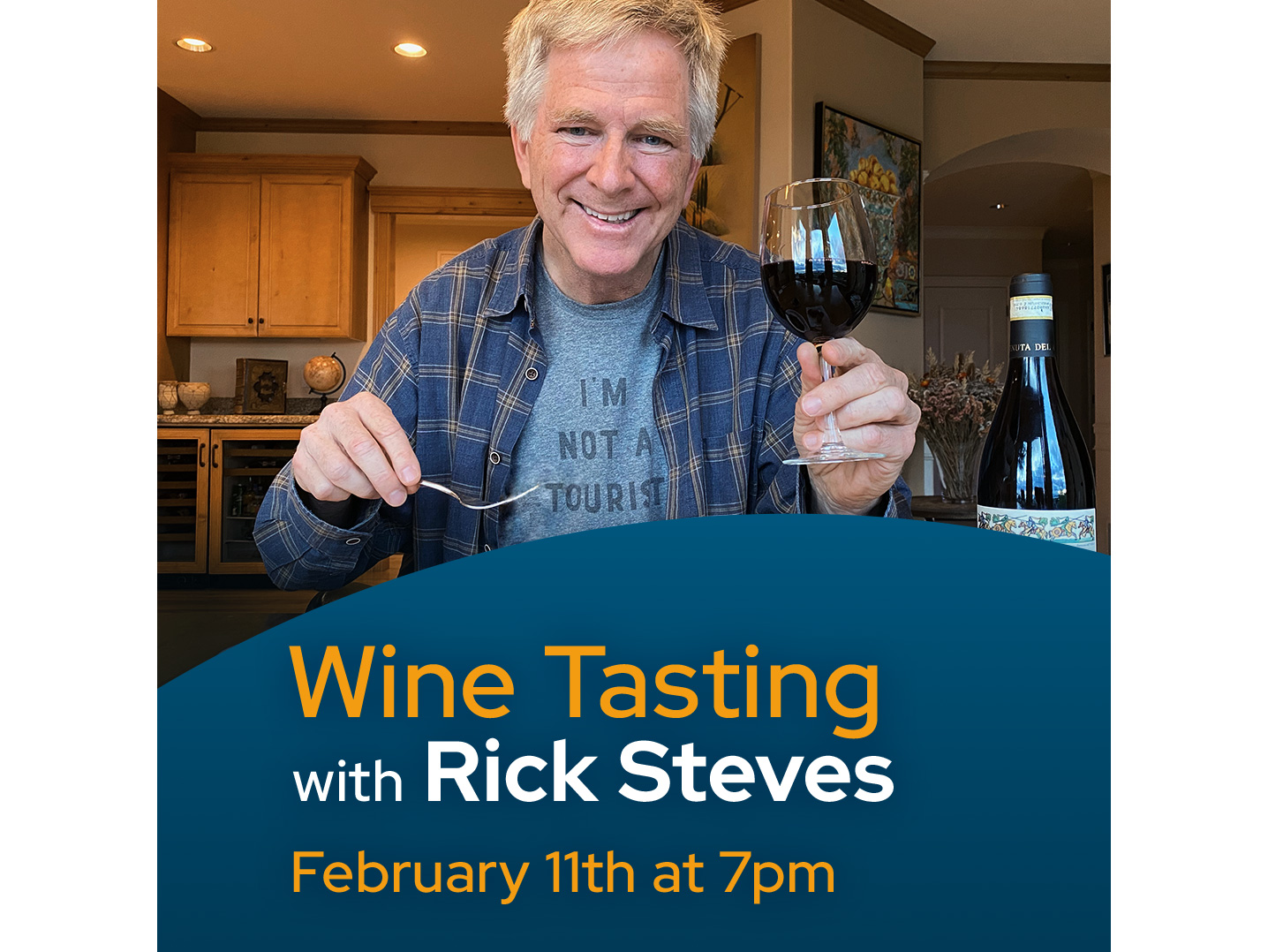 Rick Steves holding a glass of red wine in a kitchen. Copy reads Wine Tasting with Rick Steves, February 11th at 7 p.m.